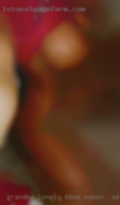 Grandma women in sex lonely bbws needing some  fun.