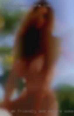 I am friendly and mature women and open to something new.