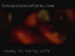 Ready to have horny wife a  good sexy night.
