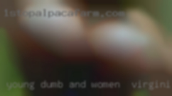 Young dumb and full women in Virginia of cum.